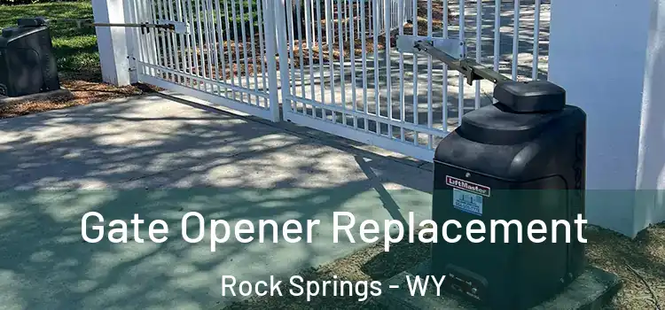 Gate Opener Replacement Rock Springs - WY