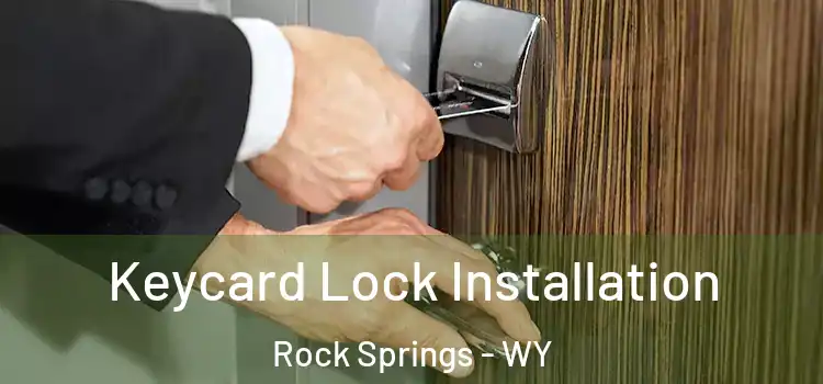 Keycard Lock Installation Rock Springs - WY